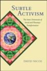Subtle Activism : The Inner Dimension of Social and Planetary Transformation - eBook