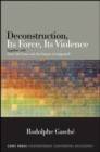 Deconstruction, Its Force, Its Violence : together with "Have We Done with the Empire of Judgment?" - eBook