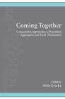 Coming Together : Comparative Approaches to Population Aggregation and Early Urbanization - eBook