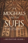The Mughals and the Sufis : Islam and Political Imagination in India, 1500-1750 - eBook