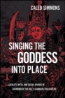 Singing the Goddess into Place : Locality, Myth, and Social Change in Chamundi of the Hill, a Kannada Folk Ballad - eBook