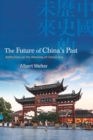 The Future of China's Past : Reflections on the Meaning of China's Rise - eBook