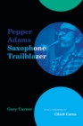 Pepper Adams : Saxophone Trailblazer - eBook