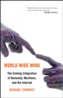 World Wide Mind : The Coming Integration of Humanity, Machines, and the Internet - eBook
