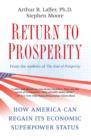 Return to Prosperity : How America Can Regain Its Economic Superpower Status - eBook