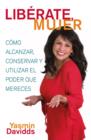 ¡Liberate mujer! (Take Back Your Power) : Como alcanzar, conservar y utilizar el poder que mereces (How to Reclaim It, Keep It, and Use It to Get What You Deserve) - eBook