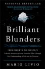 Brilliant Blunders : From Darwin to Einstein - Colossal Mistakes by Great Scientists That Changed Our Understanding of Life and the Universe - Book