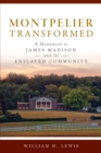 Montpelier Transformed : A Monument to James Madison and Its Enslaved Community - eBook