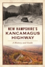 New Hampshire's Kancamagus Highway : A History and Guide - eBook