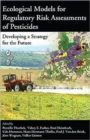 Ecological Models for Regulatory Risk Assessments of Pesticides : Developing a Strategy for the Future - Book