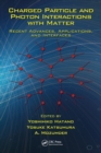 Charged Particle and Photon Interactions with Matter : Recent Advances, Applications, and Interfaces - eBook