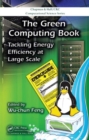 The Green Computing Book : Tackling Energy Efficiency at Large Scale - Book