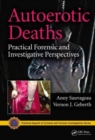 Autoerotic Deaths : Practical Forensic and Investigative Perspectives - Book