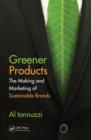 Greener Products : The Making and Marketing of Sustainable Brands - Book