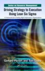 Driving Strategy to Execution Using Lean Six Sigma : A Framework for Creating High Performance Organizations - Book