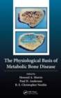 The Physiological Basis of Metabolic Bone Disease - Book