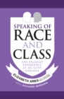 Speaking of Race and Class : The Student Experience at an Elite College - Book