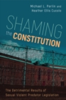 Shaming the Constitution : The Detrimental Results of Sexual Violent Predator Legislation - eBook