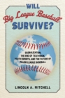 Will Big League Baseball Survive? : Globalization, the End of Television, Youth Sports, and the Future of Major League Baseball - eBook