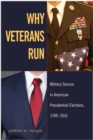 Why Veterans Run : Military Service in American Presidential Elections, 1789-2016 - Book