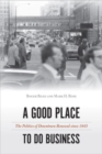 A Good Place to Do Business : The Politics of Downtown Renewal since 1945 - Book