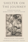 Shelter on the Journey : Humanitarianism, Human Rights, and Migration - Book