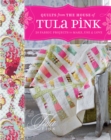 Quilts From The House of Tula Pink : 20 Fabric Projects to Make, Use & Love - Book