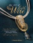 The Art of Wire : Creative Techniques for Designer Jewelry - eBook