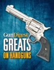 Gun Digest Greats on Handguns - eBook
