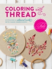 Tula Pink Coloring with Thread : Stitching a Whimsical World with Hand Embroidery - Book