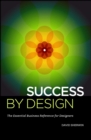 Success By Design : The Essential Business Reference for Designers - eBook