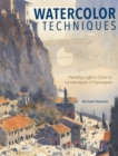 Watercolor Techniques : Painting Light and Color in Landscapes and Cityscapes - Book