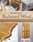 Working Reclaimed Wood : A Guide for Woodworkers & Makers - Book