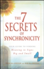The 7 Secrets of Synchronicity : Your Guide to Finding Meaning in Signs Big and Small - eBook