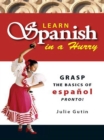 Learn Spanish in a Hurry : Grasp the Basics of Espanol Pronto! - eBook