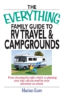 The Everything Family Guide To RV Travel And Campgrounds : From Choosing The Right Vehicle To Planning Your Trip--All You Need For Your Adventure On Wheels - eBook
