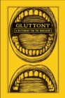 Gluttony : A Dictionary for the Indulgent - eBook
