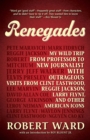 Renegades : My Wild Trip from Professor to New Journalist with Outrageous Visits from Clint Eastwood, Reggie Jackson, Larry Flynt, and other American Icons - eBook