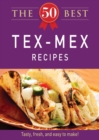 The 50 Best Tex-Mex Recipes : Tasty, fresh, and easy to make! - eBook