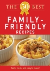 The 50 Best Family-Friendly Recipes : Tasty, fresh, and easy to make! - eBook