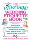 The Everything Wedding Etiquette Book : Insights and Advice on Handling Even the Stickiest Wedding Issues - eBook