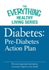 Diabetes: Pre-Diabetes Action Plan : The most important information you need to improve your health - eBook