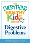 Digestive Problems : A troubleshooting guide to common childhood ailments - eBook