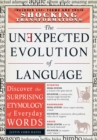 The Unexpected Evolution of Language : Discover the Surprising Etymology of Everyday Words - eBook
