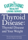 Thyroid Disease: Thyroid Disease and Your Weight : The most important information you need to improve your health - eBook