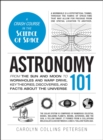 Astronomy 101 : From the Sun and Moon to Wormholes and Warp Drive, Key Theories, Discoveries, and Facts about the Universe - eBook
