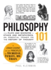 Philosophy 101 : From Plato and Socrates to Ethics and Metaphysics, an Essential Primer on the History of Thought - Book