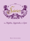 Fairies : The Myths, Legends, & Lore - Book