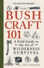 Bushcraft 101 : A Field Guide to the Art of Wilderness Survival - eBook