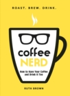 Coffee Nerd : How to Have Your Coffee and Drink It Too - eBook